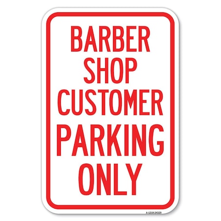 Signmission Barber Shop Customer Parking Only Heavy-Gauge Aluminum Sign, 12" x 18", A-1218-24329 A-1218-24329